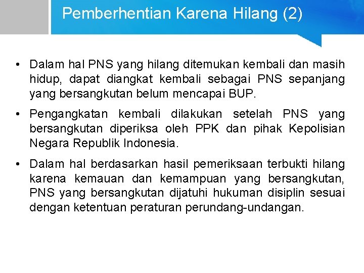 Pemberhentian Karena Hilang (2) • Dalam hal PNS yang hilang ditemukan kembali dan masih