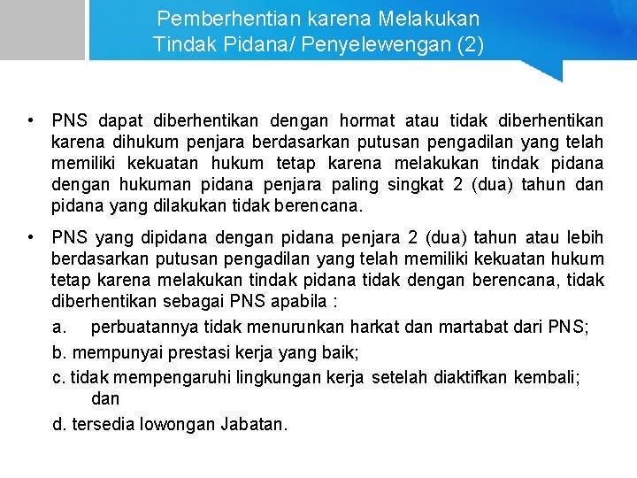 Pemberhentian karena Melakukan Tindak Pidana/ Penyelewengan (2) • PNS dapat diberhentikan dengan hormat atau