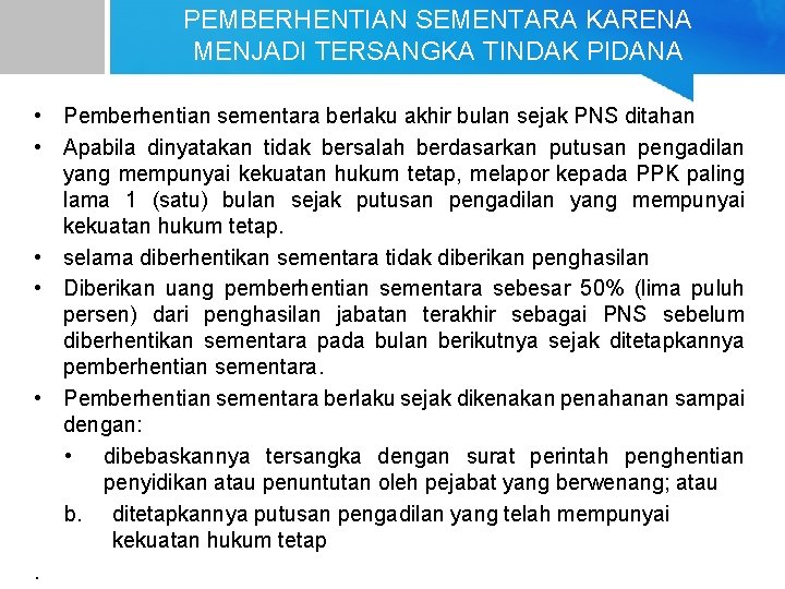 PEMBERHENTIAN SEMENTARA KARENA MENJADI TERSANGKA TINDAK PIDANA • Pemberhentian sementara berlaku akhir bulan sejak