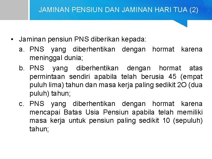 JAMINAN PENSIUN DAN JAMINAN HARI TUA (2) • Jaminan pensiun PNS diberikan kepada: a.