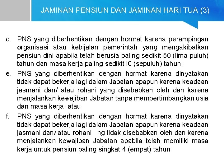 JAMINAN PENSIUN DAN JAMINAN HARI TUA (3) d. PNS yang diberhentikan dengan hormat karena