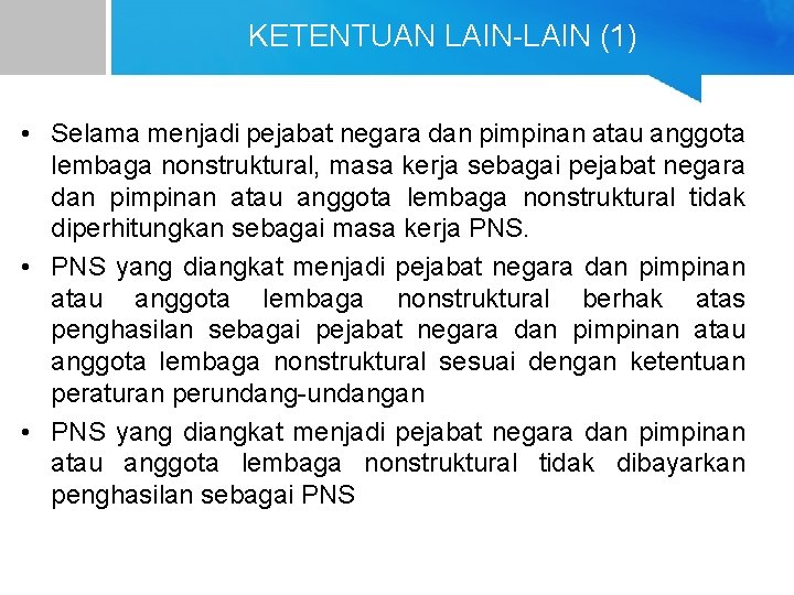 KETENTUAN LAIN-LAIN (1) • Selama menjadi pejabat negara dan pimpinan atau anggota lembaga nonstruktural,