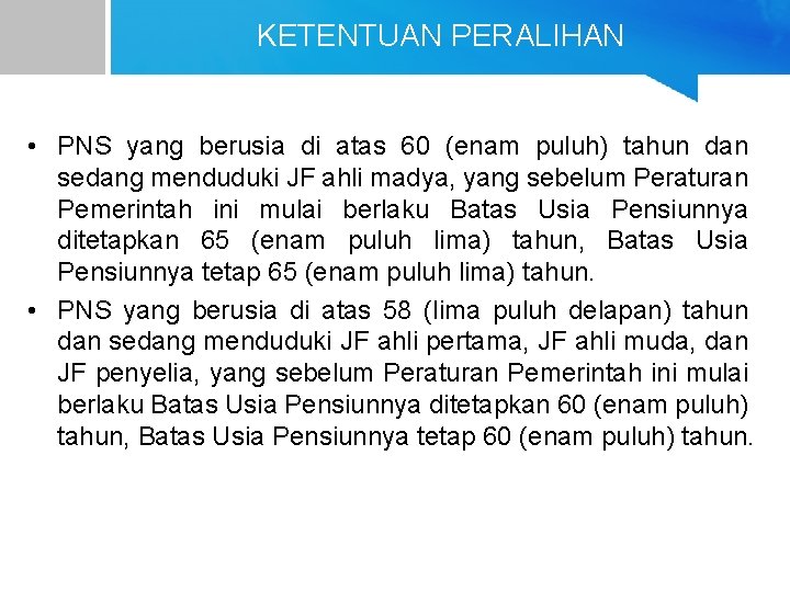 KETENTUAN PERALIHAN • PNS yang berusia di atas 60 (enam puluh) tahun dan sedang