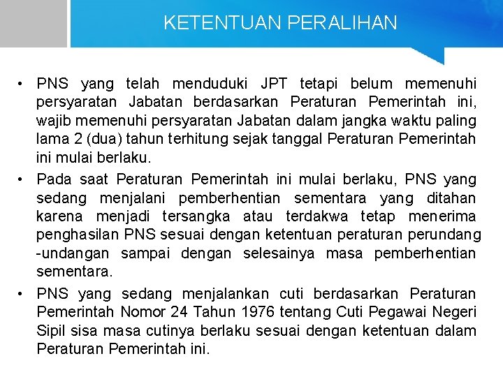 KETENTUAN PERALIHAN • PNS yang telah menduduki JPT tetapi belum memenuhi persyaratan Jabatan berdasarkan