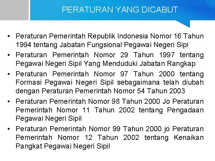 PERATURAN YANG DICABUT • Peraturan Pemerintah Republik Indonesia Nomor 16 Tahun 1994 tentang Jabatan