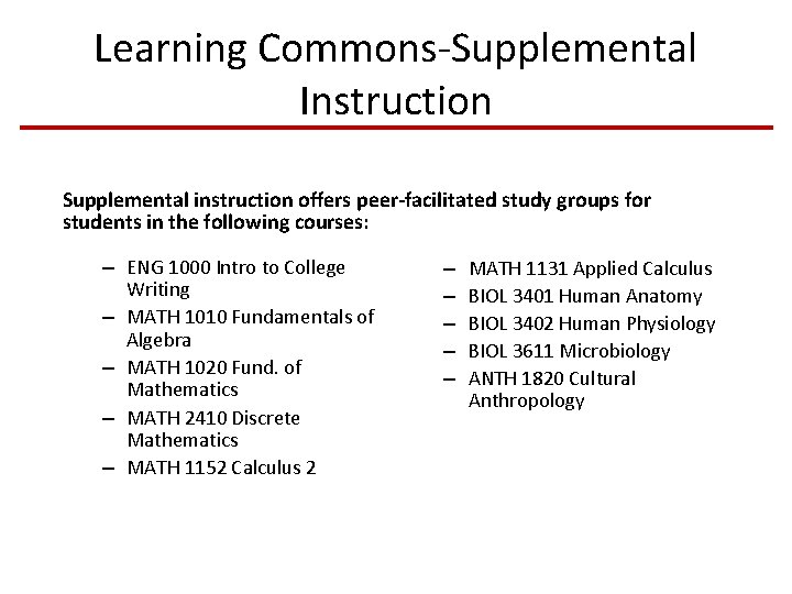 Learning Commons-Supplemental Instruction Supplemental instruction offers peer-facilitated study groups for students in the following