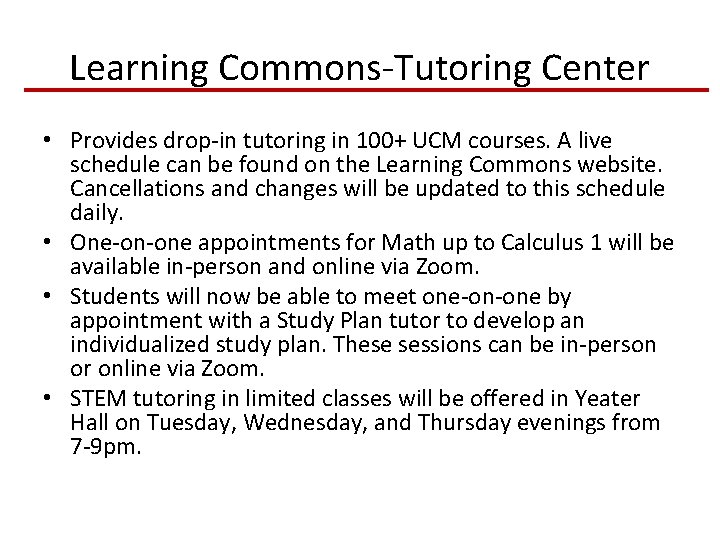 Learning Commons-Tutoring Center • Provides drop-in tutoring in 100+ UCM courses. A live schedule