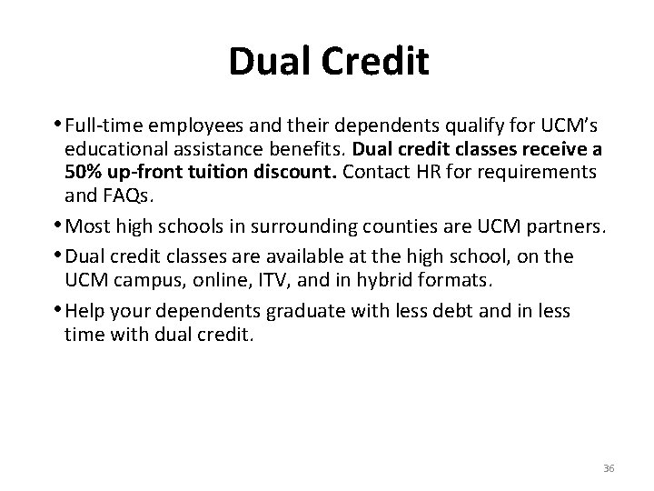 Dual Credit • Full-time employees and their dependents qualify for UCM’s educational assistance benefits.