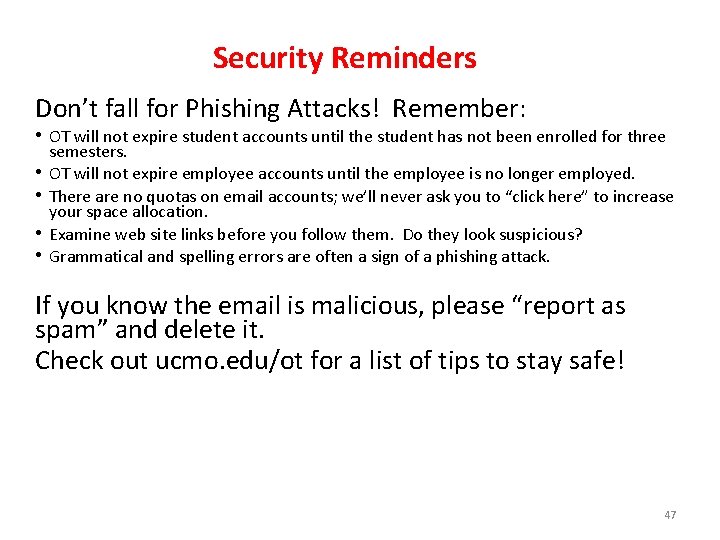 Security Reminders Don’t fall for Phishing Attacks! Remember: • OT will not expire student