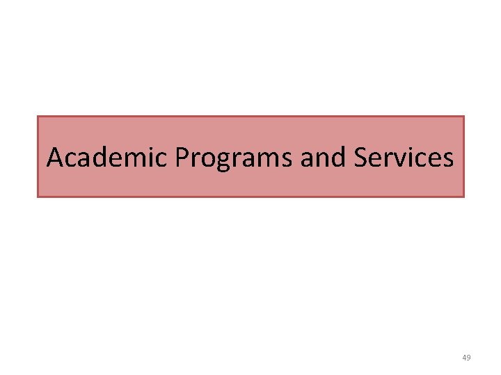 Academic Programs and Services 49 