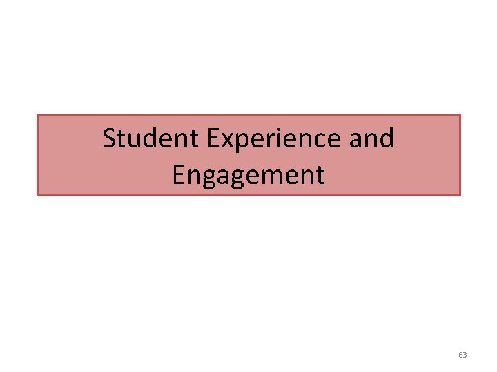 Student Experience and Engagement 63 