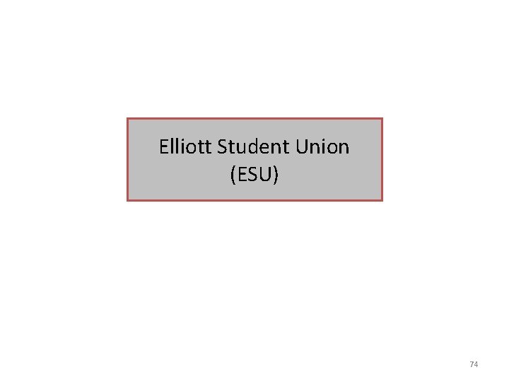 Elliott Student Union (ESU) 74 