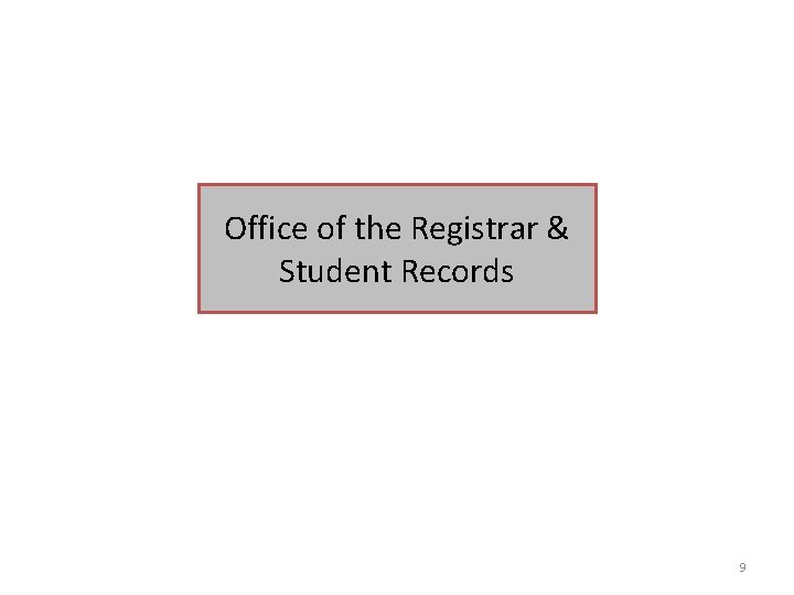 Office of the Registrar & Student Records 9 