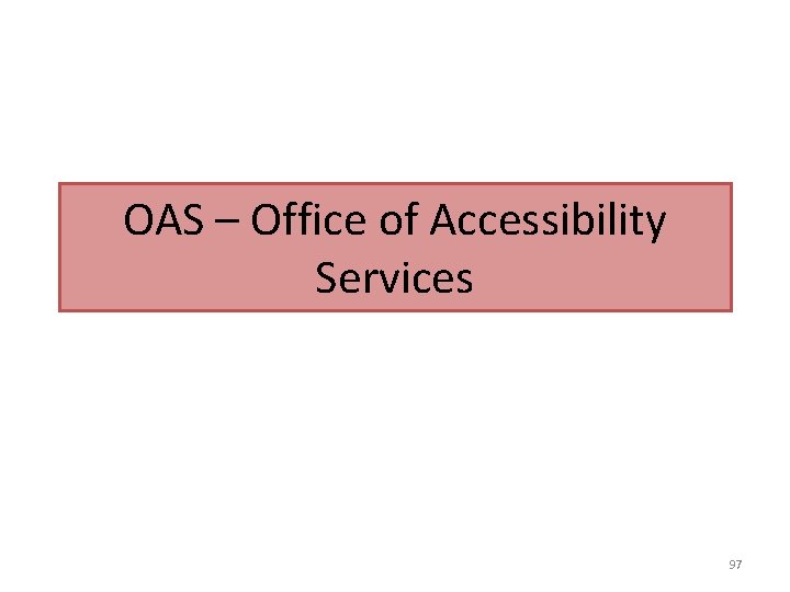 OAS – Office of Accessibility Services 97 