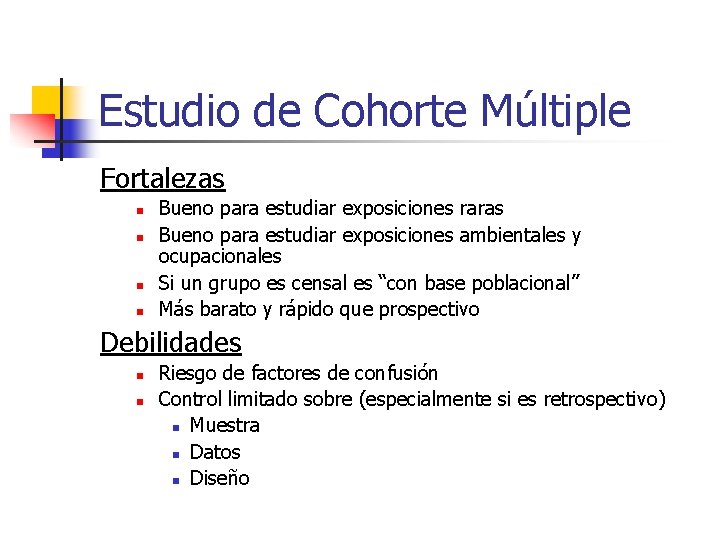 Estudio de Cohorte Múltiple Fortalezas n n Bueno para estudiar exposiciones raras Bueno para