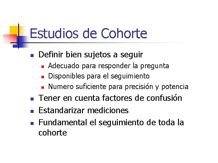 Estudios de Cohorte n Definir bien sujetos a seguir n n n Adecuado para