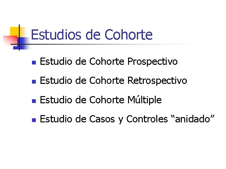 Estudios de Cohorte n Estudio de Cohorte Prospectivo n Estudio de Cohorte Retrospectivo n