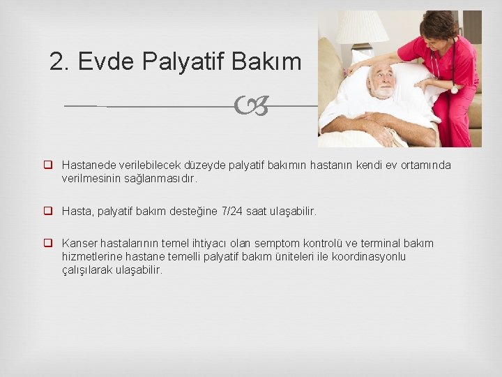 2. Evde Palyatif Bakım q Hastanede verilebilecek düzeyde palyatif bakımın hastanın kendi ev ortamında