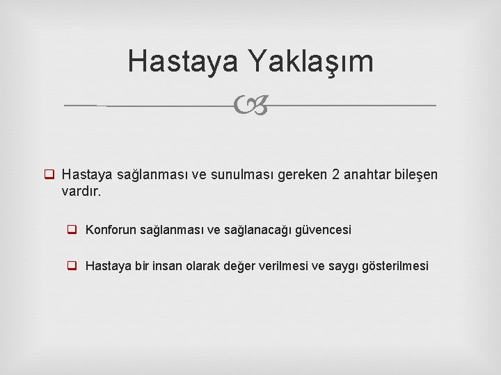 Hastaya Yaklaşım q Hastaya sağlanması ve sunulması gereken 2 anahtar bileşen vardır. q Konforun