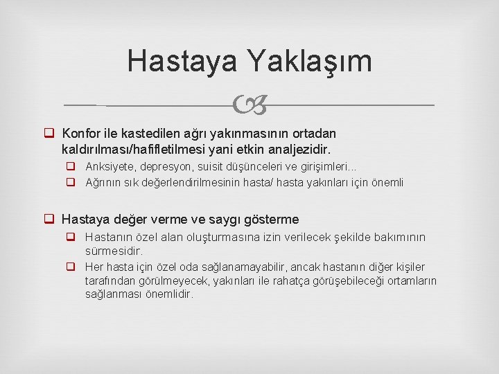 Hastaya Yaklaşım q Konfor ile kastedilen ağrı yakınmasının ortadan kaldırılması/hafifletilmesi yani etkin analjezidir. q