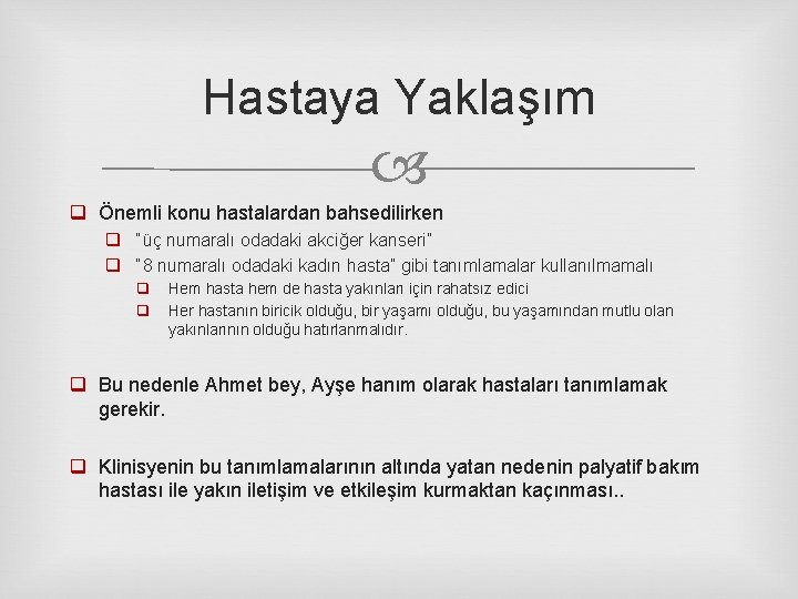 Hastaya Yaklaşım q Önemli konu hastalardan bahsedilirken q “üç numaralı odadaki akciğer kanseri” q