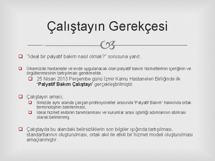 Çalıştayın Gerekçesi q ‘’İdeal bir palyatif bakım nasıl olmalı? ’’ sorusuna yanıt. . q