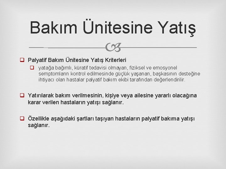 Bakım Ünitesine Yatış q Palyatif Bakım Ünitesine Yatış Kriterleri q yatağa bağımlı, küratif tedavisi