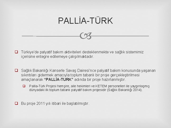 PALLİA-TÜRK q Türkiye’de palyatif bakım aktiviteleri desteklenmekte ve sağlık sistemimiz içerisine entegre edilemeye çalışılmaktadır.