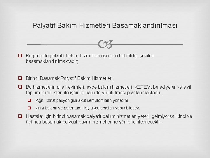 Palyatif Bakım Hizmetleri Basamaklandırılması q Bu projede palyatif bakım hizmetleri aşağıda belirtildiği şekilde basamaklandırılmaktadır;