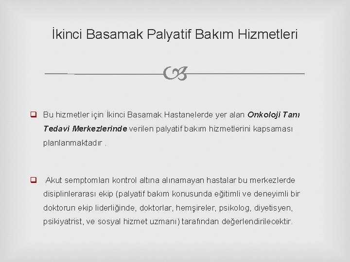 İkinci Basamak Palyatif Bakım Hizmetleri q Bu hizmetler için İkinci Basamak Hastanelerde yer alan