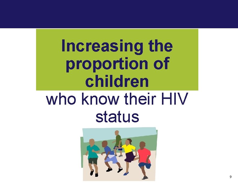 Increasing the proportion of children who know their HIV status 9 
