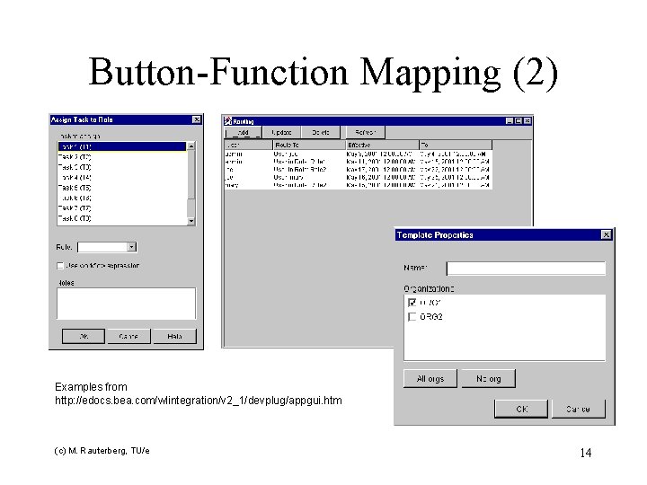 Button-Function Mapping (2) Examples from http: //edocs. bea. com/wlintegration/v 2_1/devplug/appgui. htm (c) M. Rauterberg,