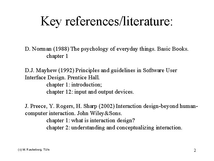 Key references/literature: D. Norman (1988) The psychology of everyday things. Basic Books. chapter 1