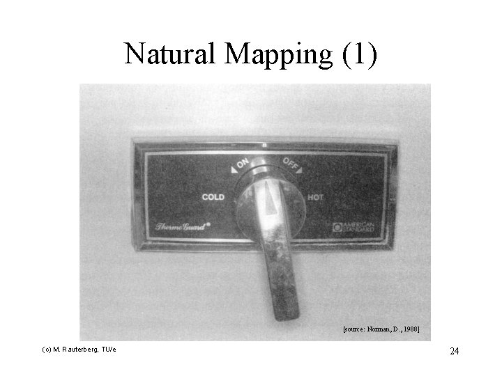 Natural Mapping (1) [source: Norman, D. , 1988] (c) M. Rauterberg, TU/e 24 