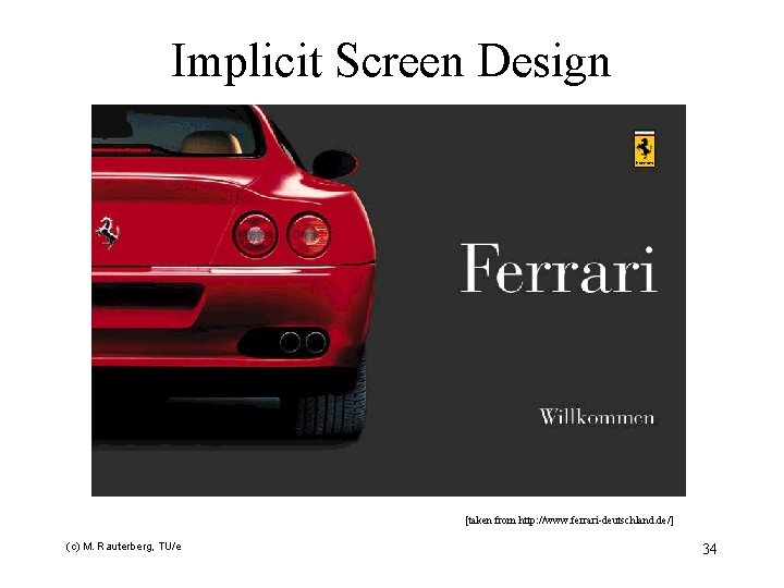 Implicit Screen Design [taken from http: //www. ferrari-deutschland. de/] (c) M. Rauterberg, TU/e 34
