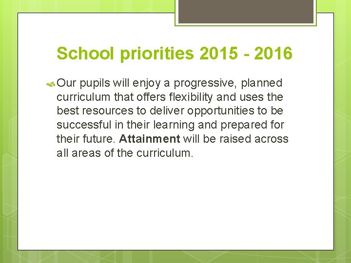 School priorities 2015 - 2016 Our pupils will enjoy a progressive, planned curriculum that