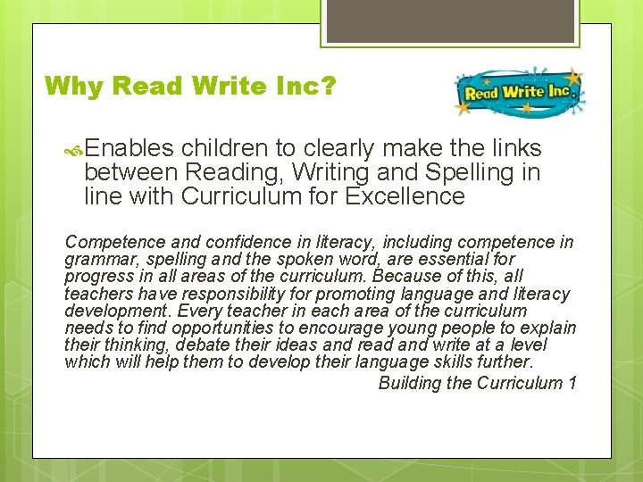 Why Read Write Inc? Enables children to clearly make the links between Reading, Writing