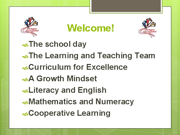 Welcome! The school day The Learning and Teaching Team Curriculum for Excellence A Growth