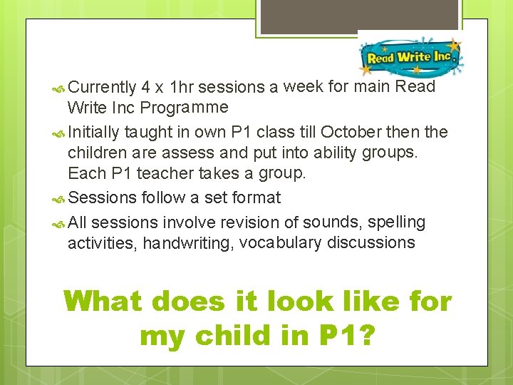 4 x 1 hr sessions a week for main Read Write Inc Programme Initially