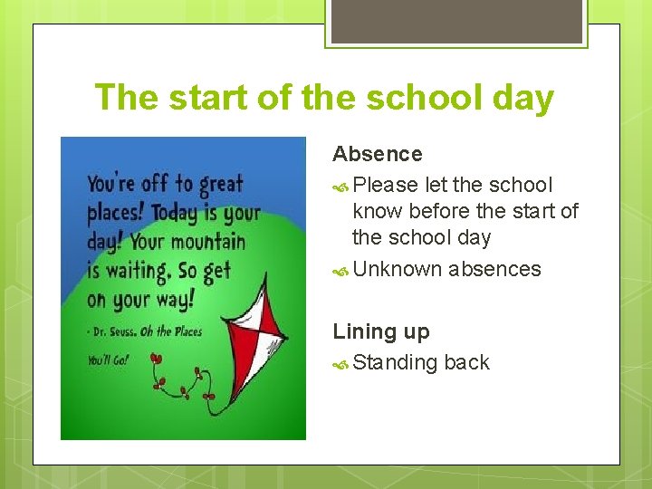 The start of the school day Absence Please let the school know before the