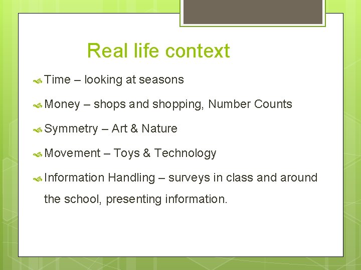 Real life context Time – looking at seasons Money – shops and shopping, Number