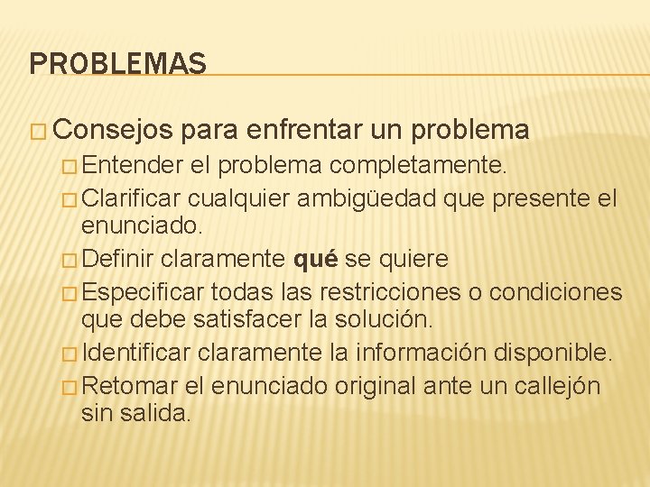 PROBLEMAS � Consejos para enfrentar un problema � Entender el problema completamente. � Clarificar