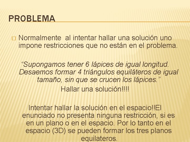 PROBLEMA � Normalmente al intentar hallar una solución uno impone restricciones que no están