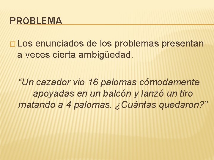 PROBLEMA � Los enunciados de los problemas presentan a veces cierta ambigüedad. “Un cazador