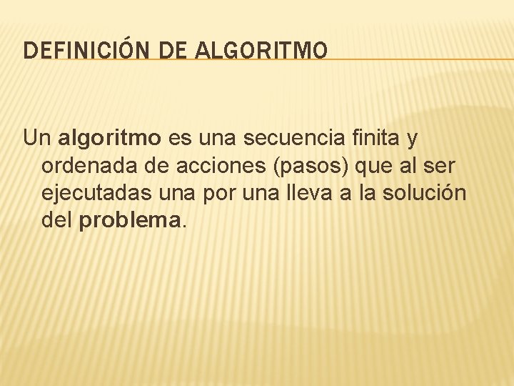 DEFINICIÓN DE ALGORITMO Un algoritmo es una secuencia finita y ordenada de acciones (pasos)