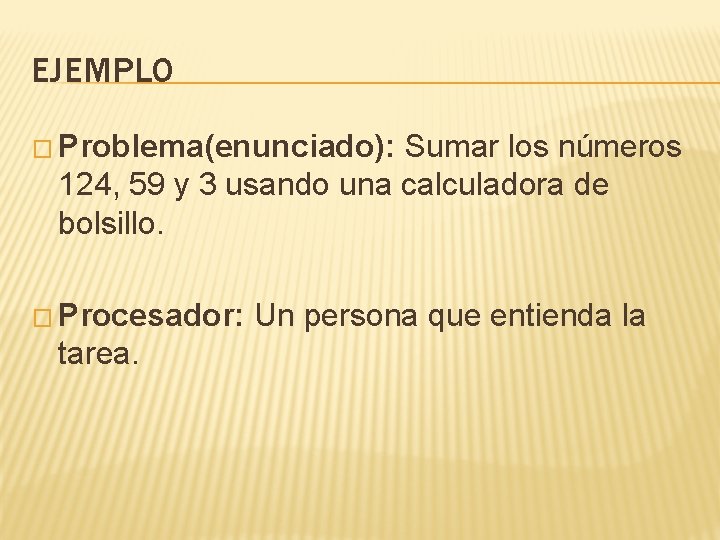 EJEMPLO � Problema(enunciado): Sumar los números 124, 59 y 3 usando una calculadora de