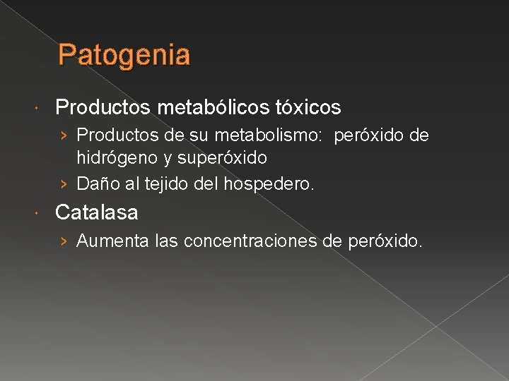 Patogenia Productos metabólicos tóxicos › Productos de su metabolismo: peróxido de hidrógeno y superóxido