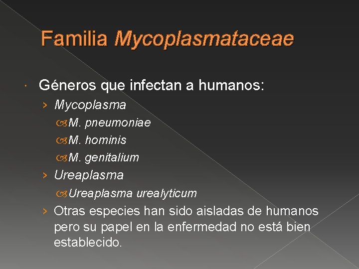 Familia Mycoplasmataceae Géneros que infectan a humanos: › Mycoplasma M. pneumoniae M. hominis M.