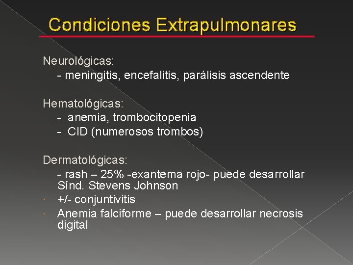 Condiciones Extrapulmonares Neurológicas: - meningitis, encefalitis, parálisis ascendente Hematológicas: - anemia, trombocitopenia - CID