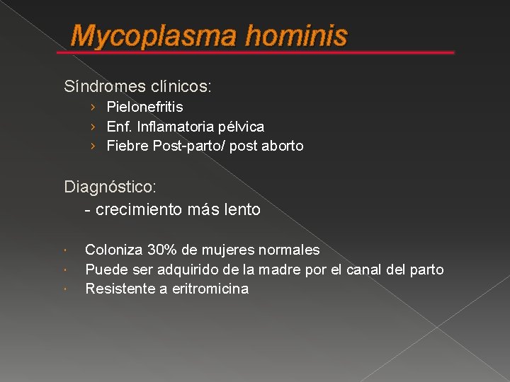 Mycoplasma hominis Síndromes clínicos: › Pielonefritis › Enf. Inflamatoria pélvica › Fiebre Post-parto/ post